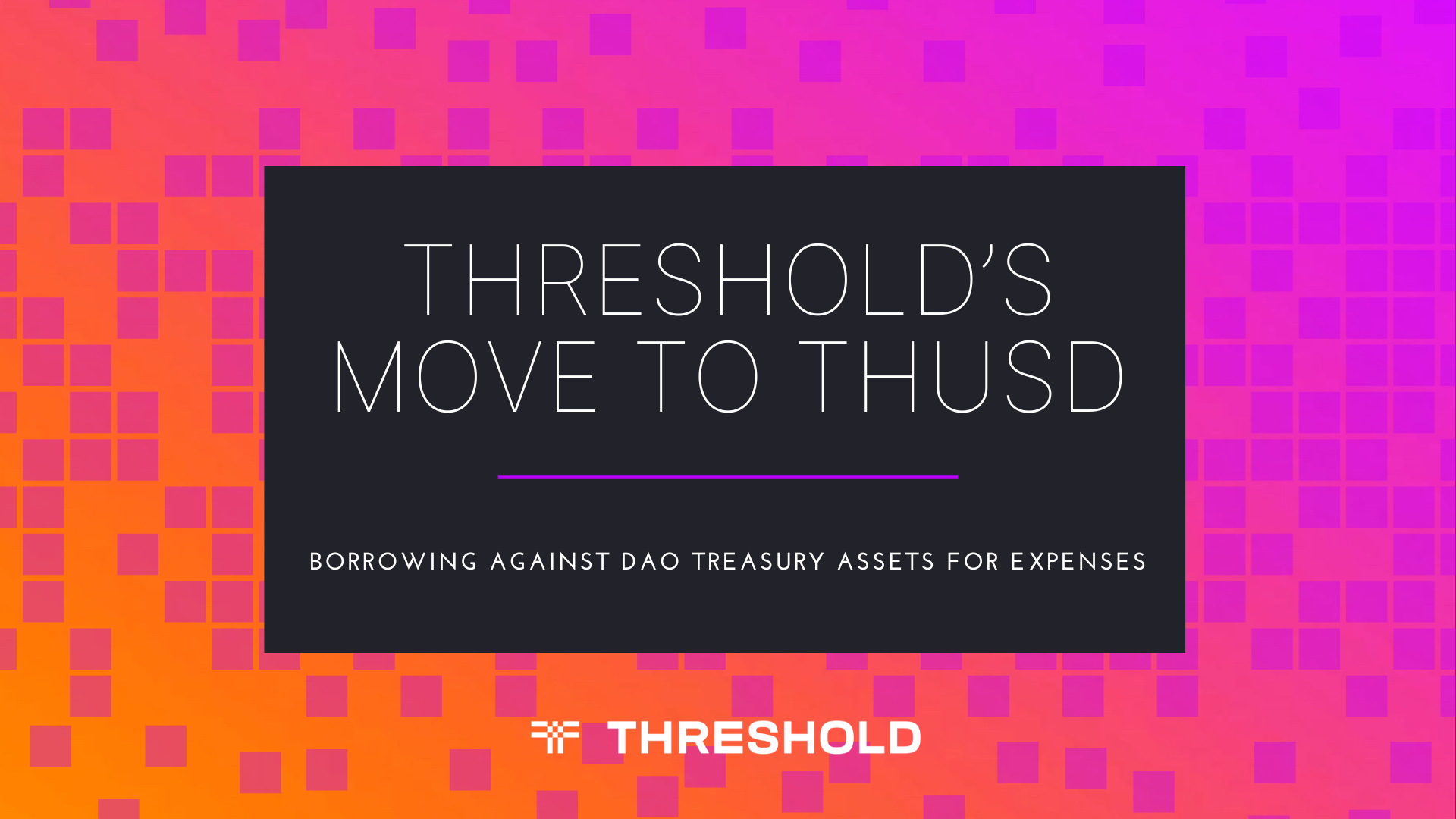 Graphic that reads: Threshold’s Move to thUSD: Borrowing Against DAO Treasury Assets for Expenses