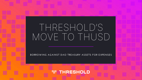 Graphic that reads: Threshold’s Move to thUSD: Borrowing Against DAO Treasury Assets for Expenses