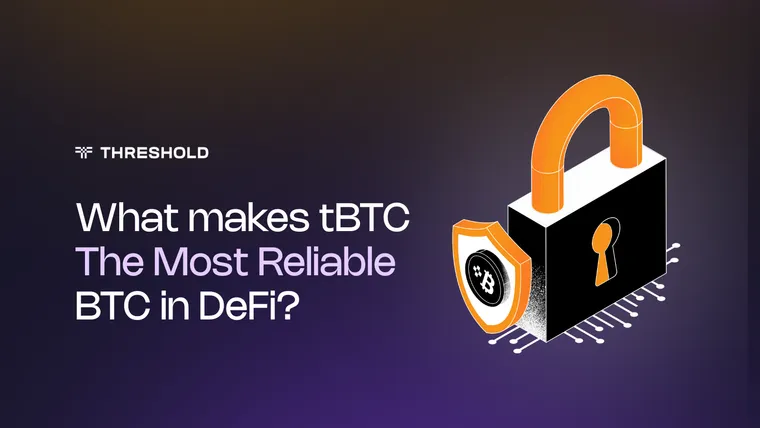 What Makes tBTC the Most Reliable BTC in DeFi | Threshold Network